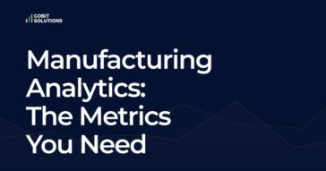 Manufacturing Analytics: The Metrics You Need