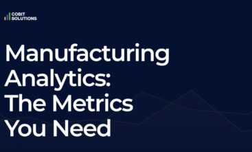 Manufacturing Analytics: The Metrics You Need